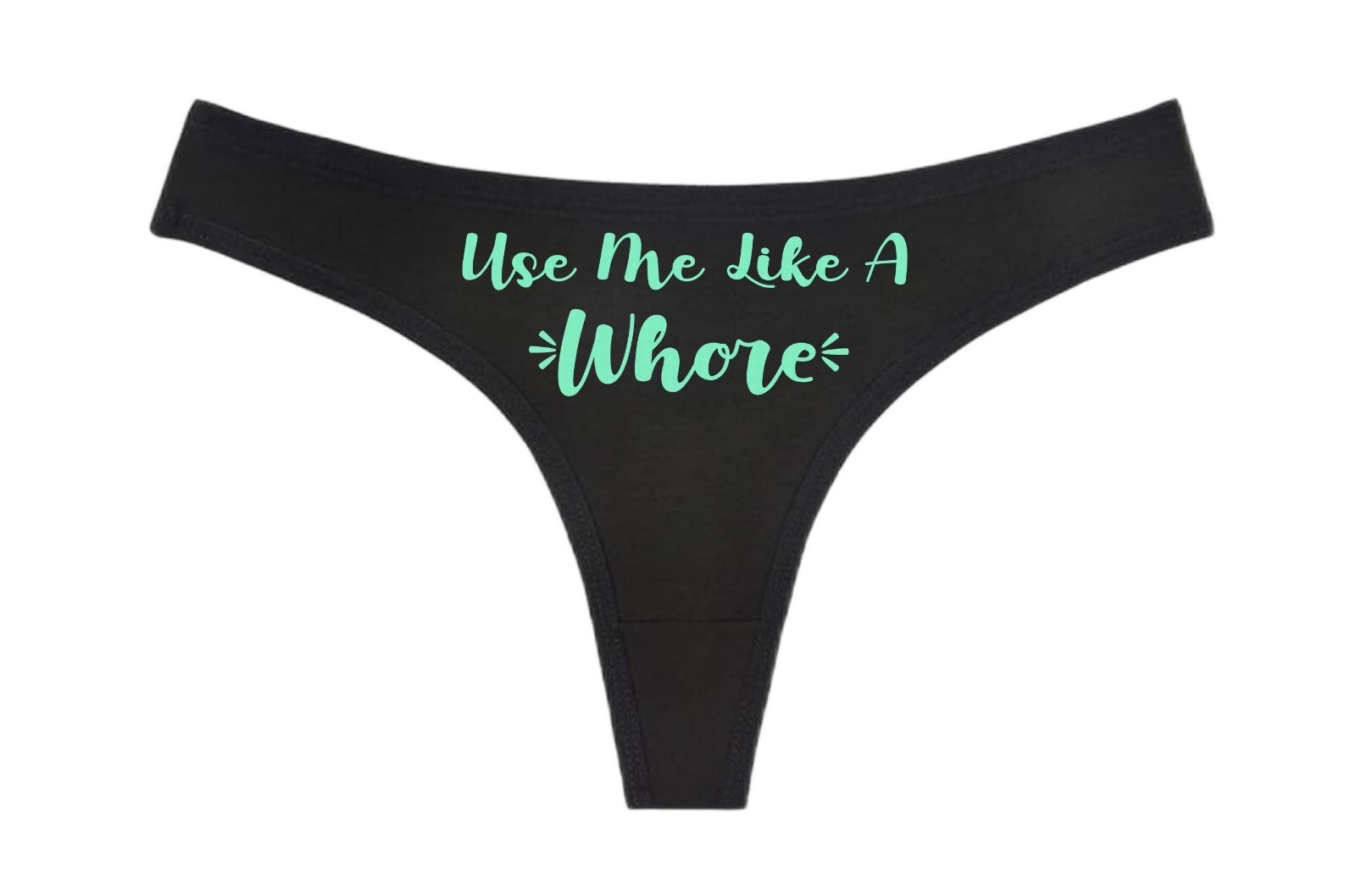 U SE ME LIKE A WHORE – Black Thong – Choose Your Image Color- Swingers Hot Wife