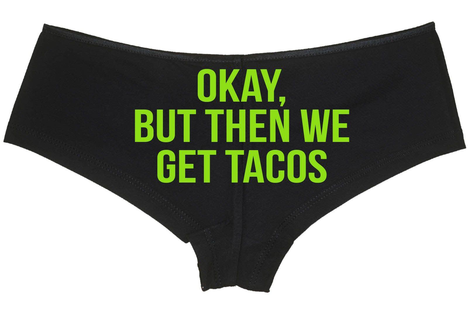 Okay But Then We Get TACOS boyshort panties sexy ddlg underwear flirty fun cgl